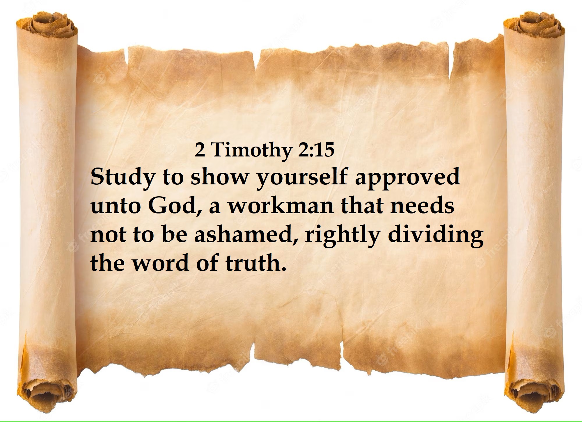 Study to show yourself approved unto God, a workman that needs not to be ashamed, rightly dividing the word of truth.